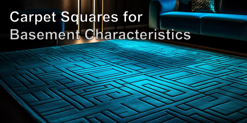 Carpet Squares for Basement Characteristics